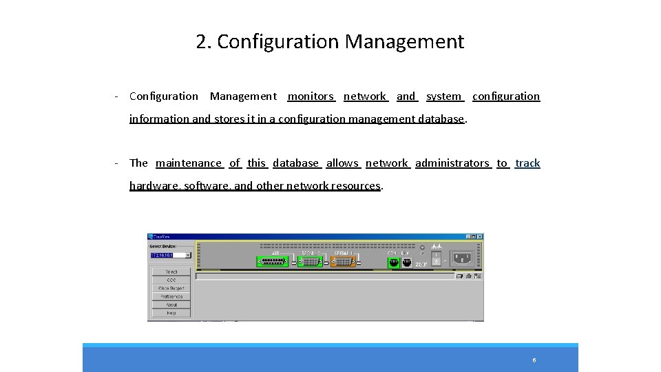 2. Configuration Management - Configuration Management monitors network and system configuration information and stores 2. Configuration Management - Configuration Management monitors network and system configuration information and stores