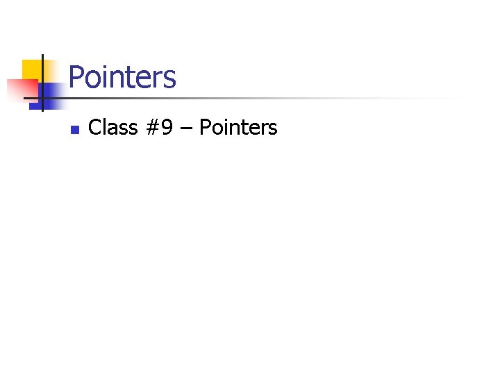 Pointers n Class #9 – Pointers 