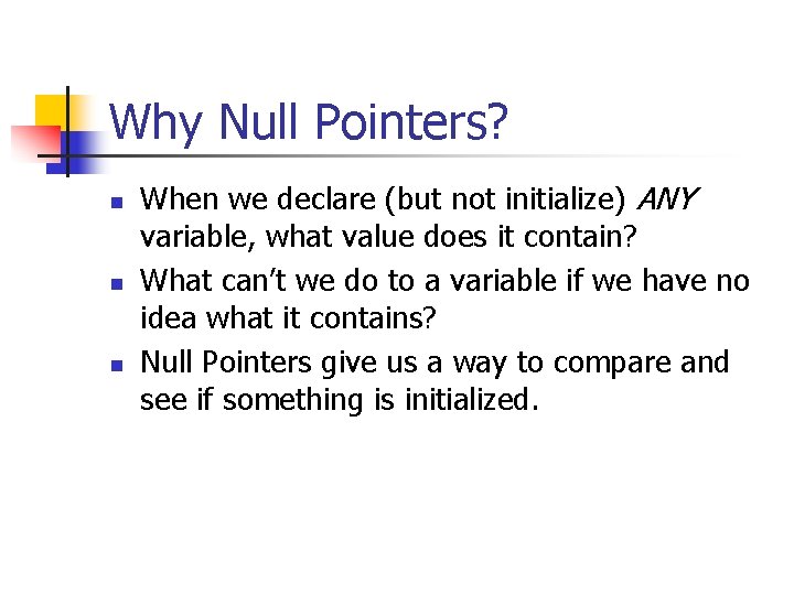 Why Null Pointers? n n n When we declare (but not initialize) ANY variable,