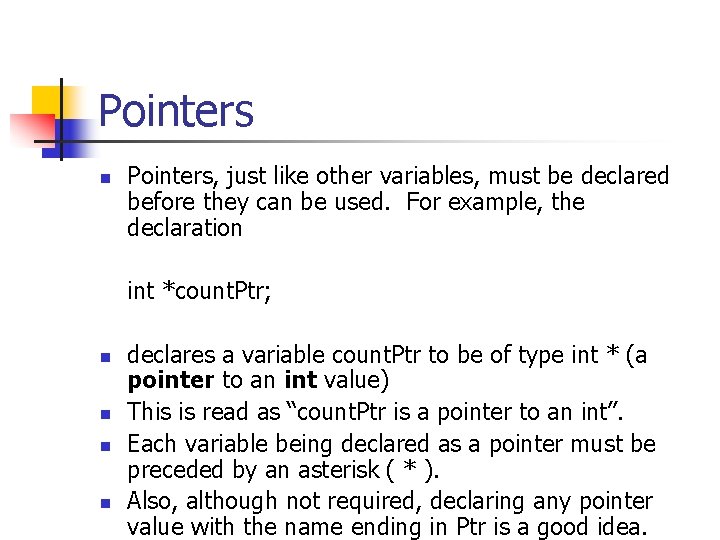Pointers n n n Pointers, just like other variables, must be declared before they
