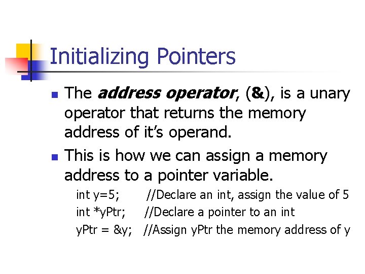 Initializing Pointers n n The address operator, (&), is a unary operator that returns