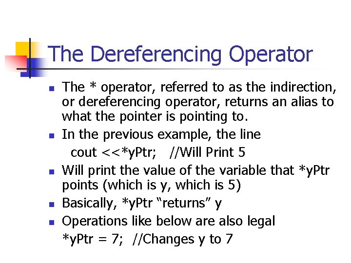 The Dereferencing Operator n n n The * operator, referred to as the indirection,