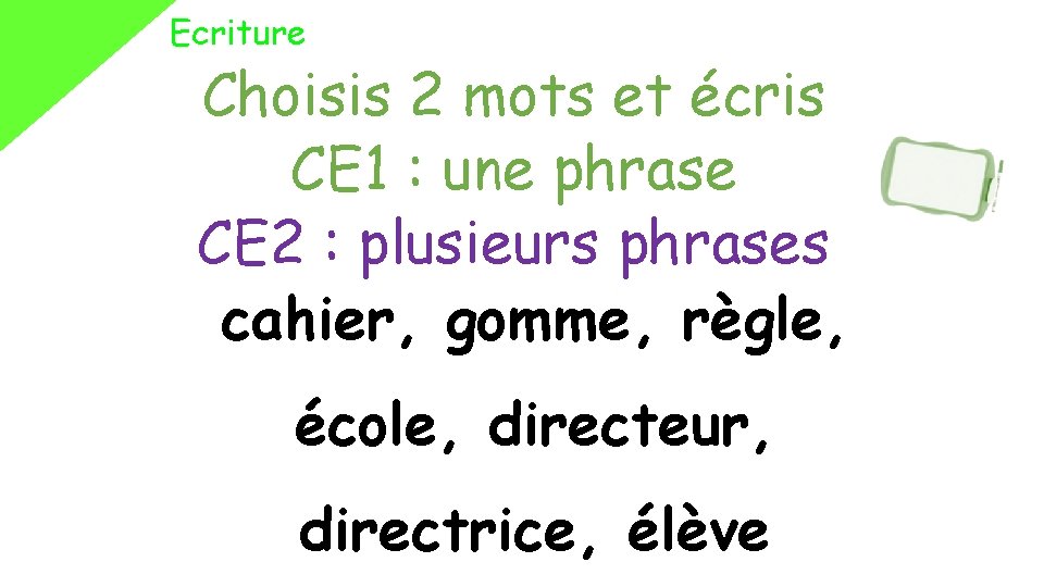 Ecriture Choisis 2 mots et écris CE 1 : une phrase CE 2 :