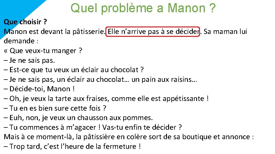 Quel problème a Manon ? Que choisir ? Manon est devant la pâtisserie. Elle