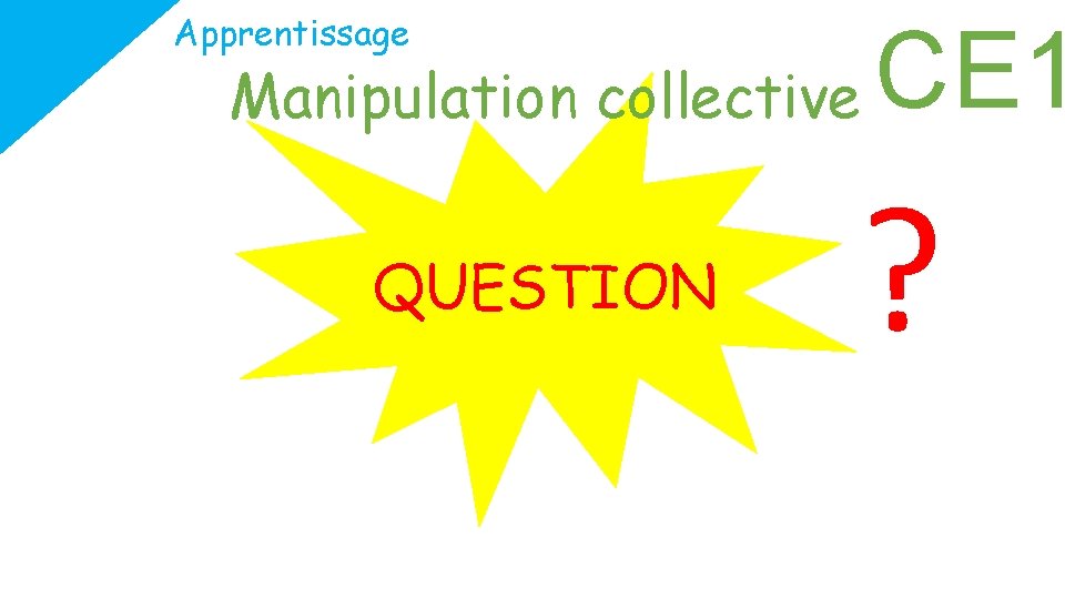 Apprentissage Manipulation collective QUESTION CE 1 ? 