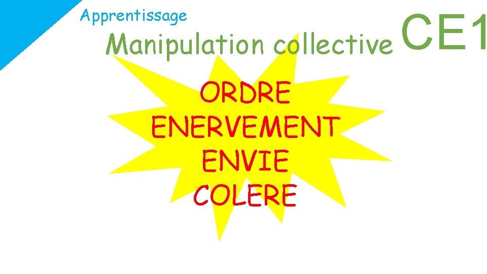 Apprentissage Manipulation collective ORDRE ENERVEMENT ENVIE COLERE CE 1 