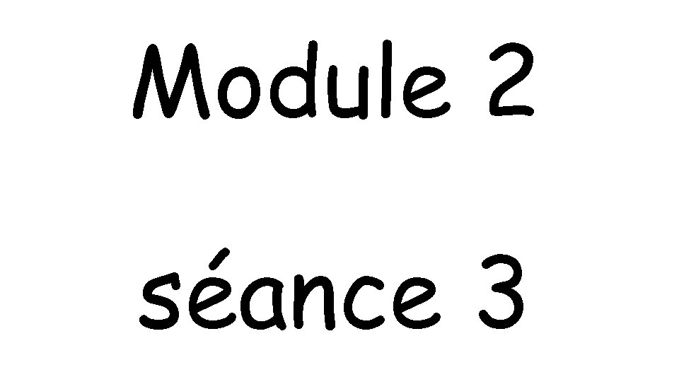 Module 2 séance 3 