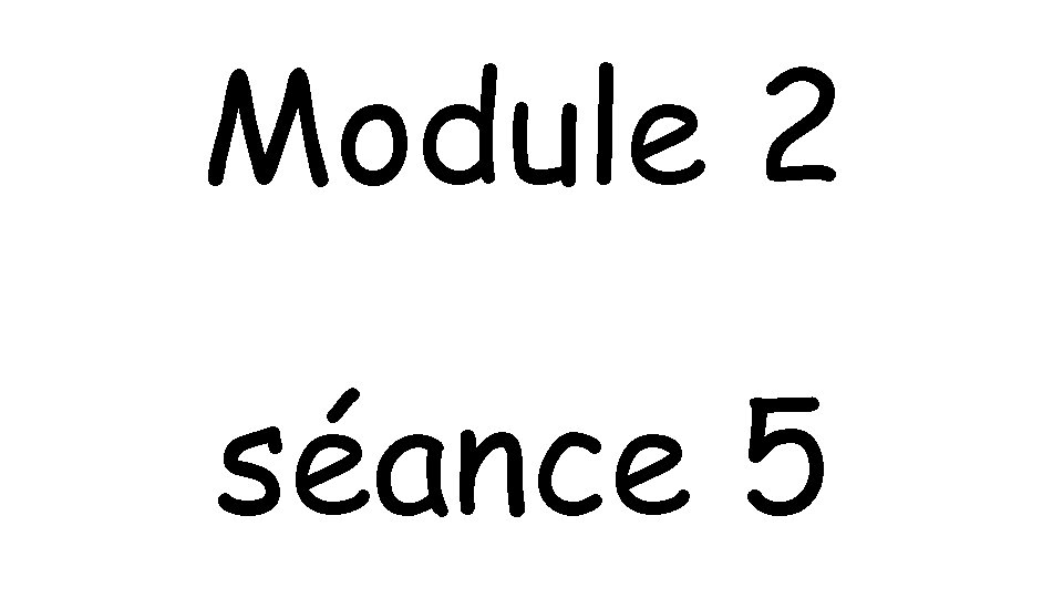 Module 2 séance 5 