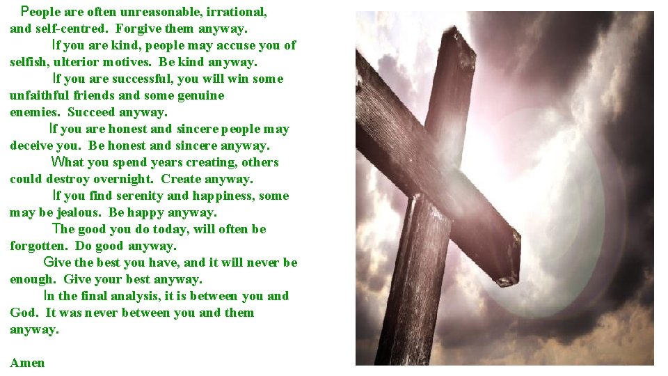 People are often unreasonable, irrational, and self-centred. Forgive them anyway. If you are People are often unreasonable, irrational, and self-centred. Forgive them anyway. If you are