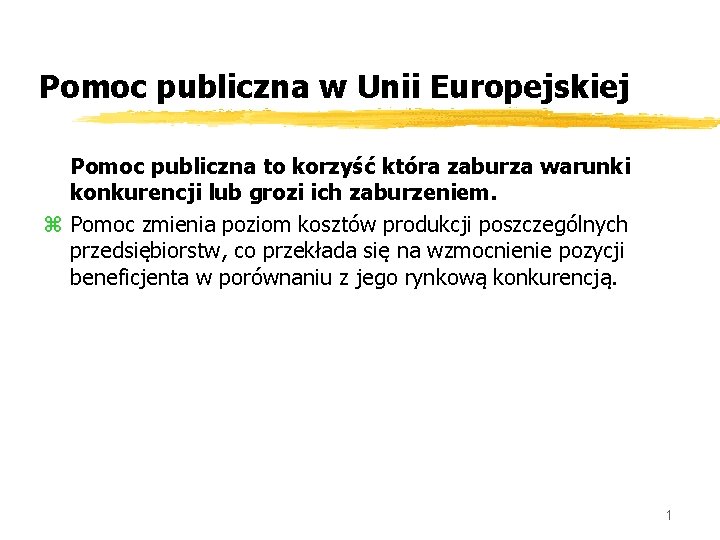 Pomoc publiczna w Unii Europejskiej Pomoc publiczna to korzyść która zaburza warunki konkurencji lub