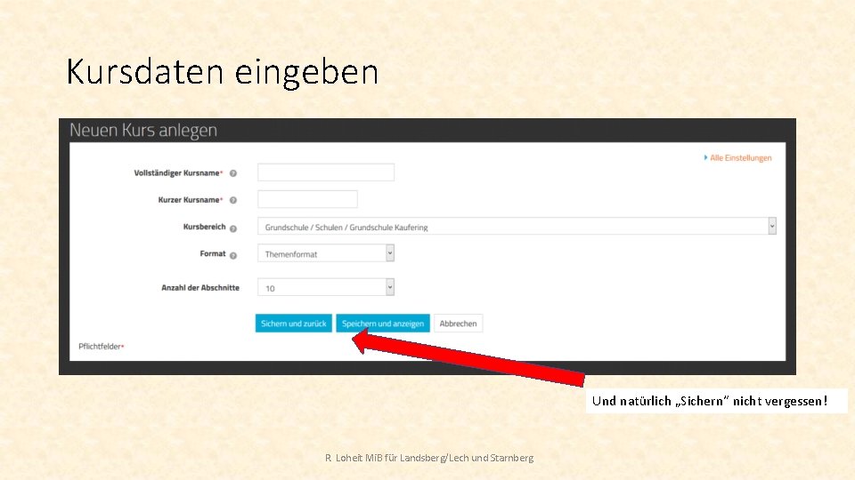 Kursdaten eingeben Und natürlich „Sichern“ nicht vergessen! R. Loheit Mi. B für Landsberg/Lech und