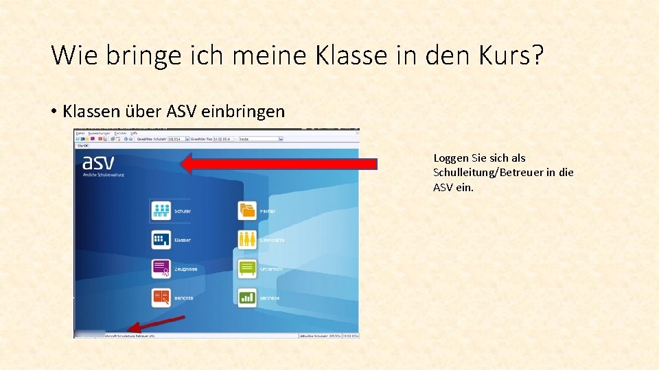 Wie bringe ich meine Klasse in den Kurs? • Klassen über ASV einbringen Loggen