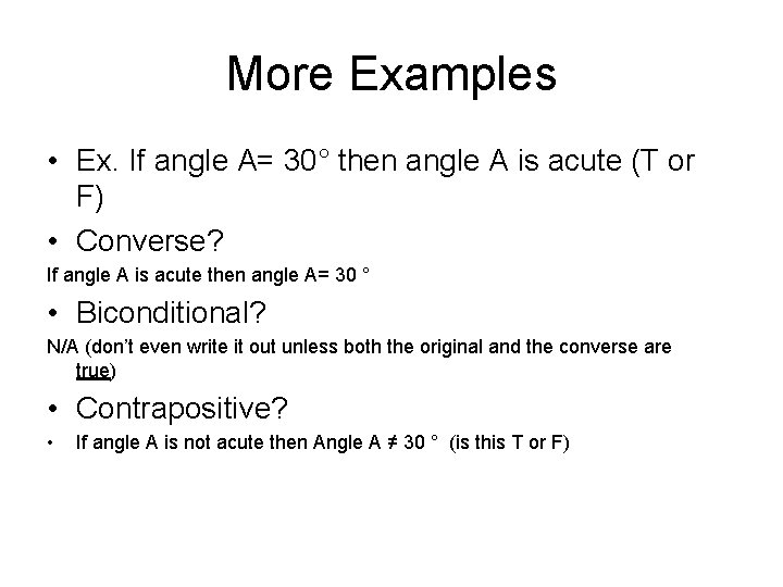 More Examples • Ex. If angle A= 30° then angle A is acute (T