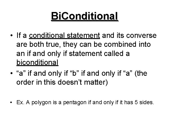 Bi. Conditional • If a conditional statement and its converse are both true, they