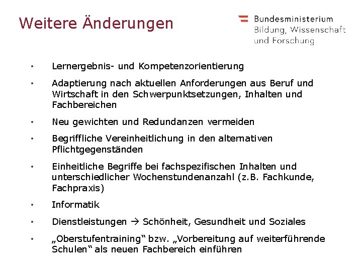 Weitere Änderungen • Lernergebnis- und Kompetenzorientierung • Adaptierung nach aktuellen Anforderungen aus Beruf und