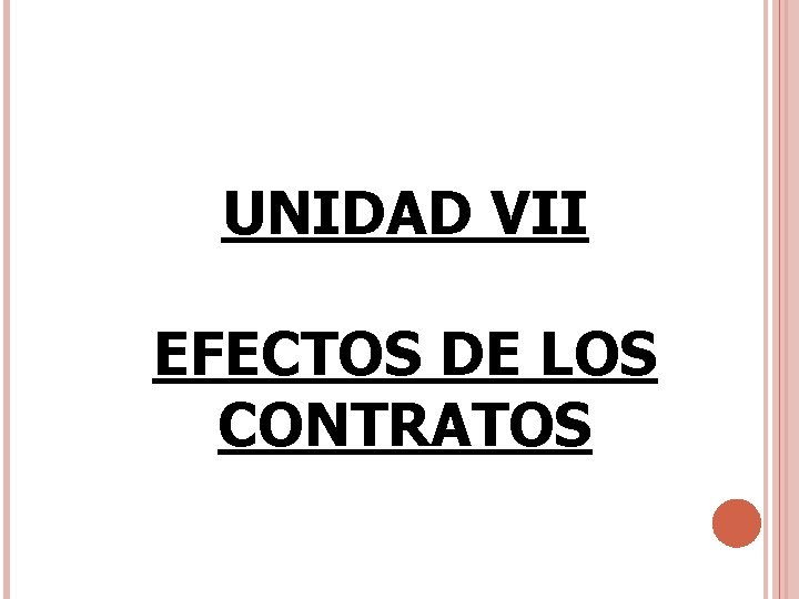 UNIDAD VII EFECTOS DE LOS CONTRATOS UNIDAD VII EFECTOS DE LOS CONTRATOS