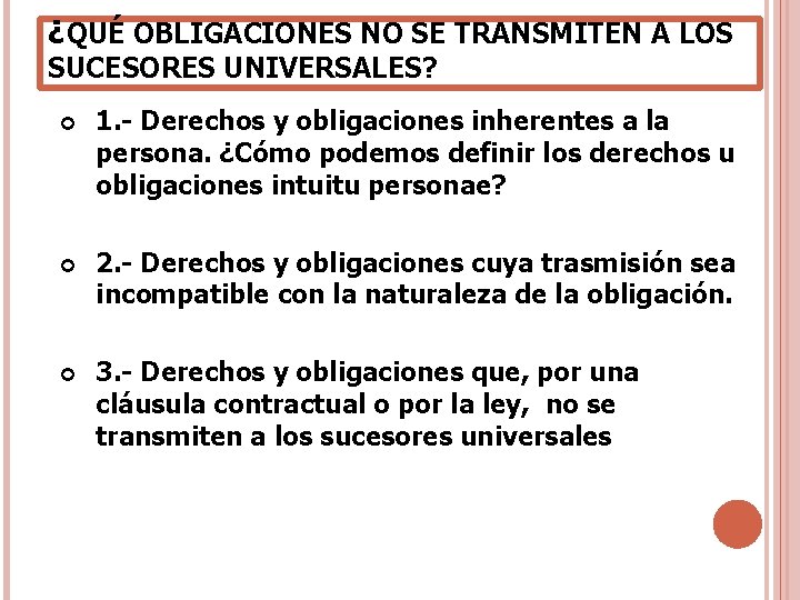¿QUÉ OBLIGACIONES NO SE TRANSMITEN A LOS SUCESORES UNIVERSALES? 1. - Derechos y obligaciones ¿QUÉ OBLIGACIONES NO SE TRANSMITEN A LOS SUCESORES UNIVERSALES? 1. - Derechos y obligaciones