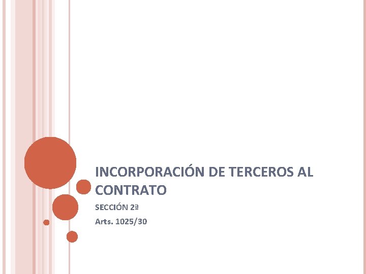 INCORPORACIÓN DE TERCEROS AL CONTRATO SECCIÓN 2ª Arts. 1025/30 INCORPORACIÓN DE TERCEROS AL CONTRATO SECCIÓN 2ª Arts. 1025/30