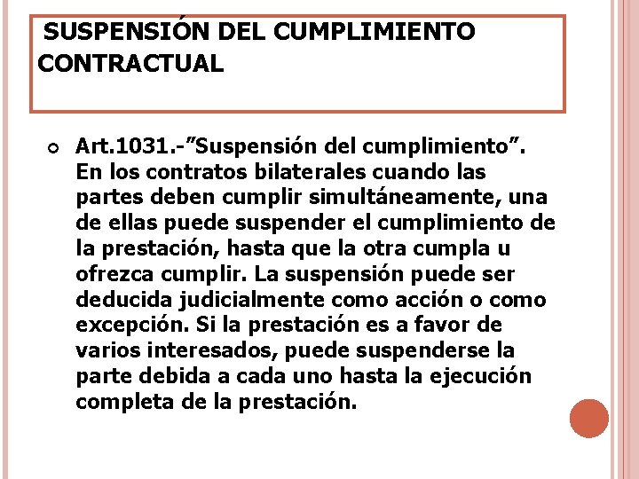 SUSPENSIÓN DEL CUMPLIMIENTO CONTRACTUAL Art. 1031. -”Suspensión del cumplimiento”. En los contratos bilaterales SUSPENSIÓN DEL CUMPLIMIENTO CONTRACTUAL Art. 1031. -”Suspensión del cumplimiento”. En los contratos bilaterales