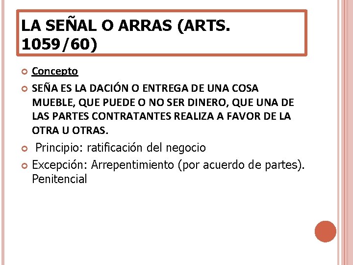 LA SEÑAL O ARRAS (ARTS. 1059/60) Concepto SEÑA ES LA DACIÓN O ENTREGA DE LA SEÑAL O ARRAS (ARTS. 1059/60) Concepto SEÑA ES LA DACIÓN O ENTREGA DE