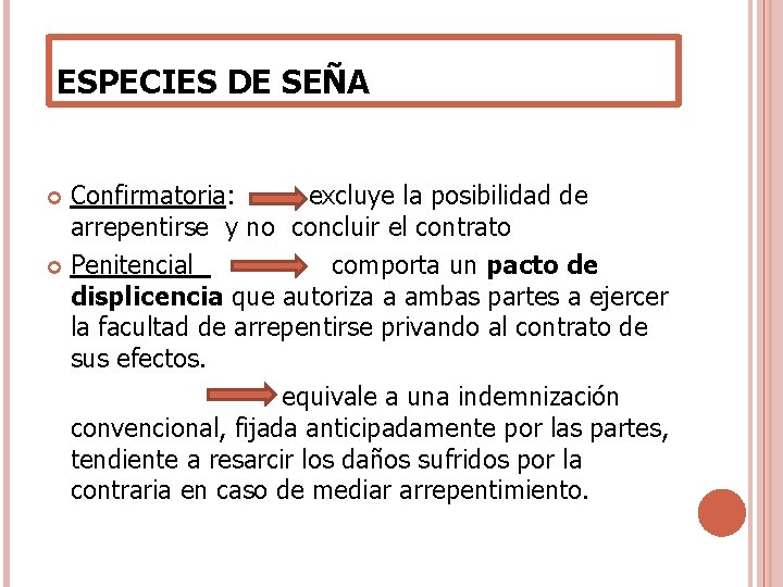 ESPECIES DE SEÑA Confirmatoria: excluye la posibilidad de arrepentirse y no concluir el contrato ESPECIES DE SEÑA Confirmatoria: excluye la posibilidad de arrepentirse y no concluir el contrato
