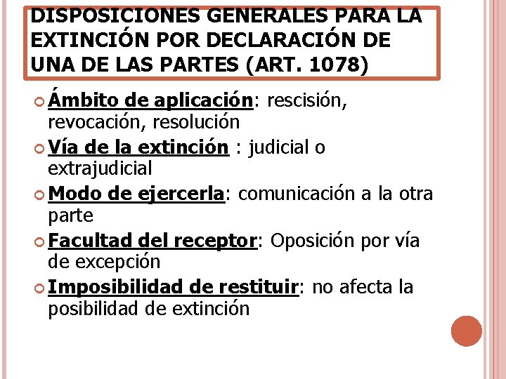 DISPOSICIONES GENERALES PARA LA EXTINCIÓN POR DECLARACIÓN DE UNA DE LAS PARTES (ART. 1078) DISPOSICIONES GENERALES PARA LA EXTINCIÓN POR DECLARACIÓN DE UNA DE LAS PARTES (ART. 1078)