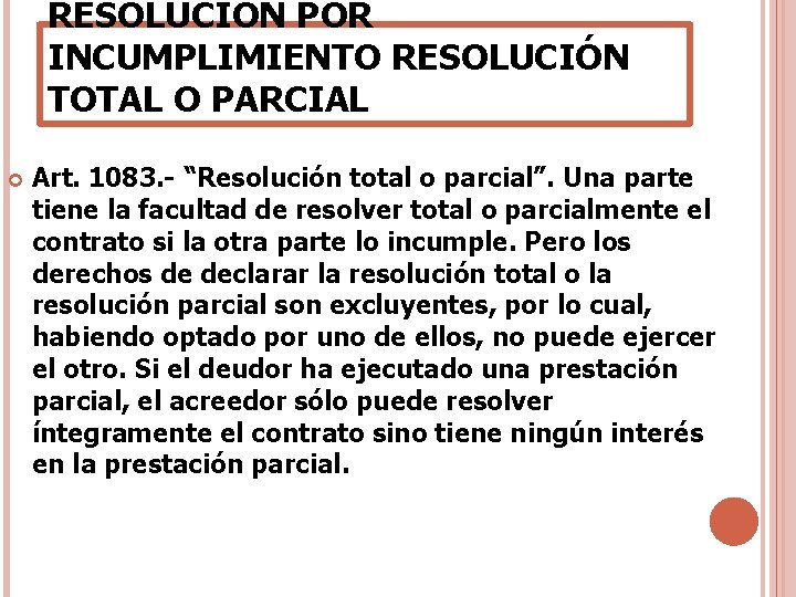 RESOLUCIÓN POR INCUMPLIMIENTO RESOLUCIÓN TOTAL O PARCIAL Art. 1083. - “Resolución total o parcial”. RESOLUCIÓN POR INCUMPLIMIENTO RESOLUCIÓN TOTAL O PARCIAL Art. 1083. - “Resolución total o parcial”.