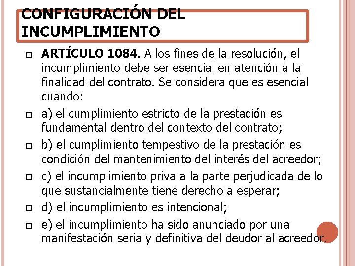 CONFIGURACIÓN DEL INCUMPLIMIENTO ARTÍCULO 1084. A los fines de la resolución, el incumplimiento debe CONFIGURACIÓN DEL INCUMPLIMIENTO ARTÍCULO 1084. A los fines de la resolución, el incumplimiento debe