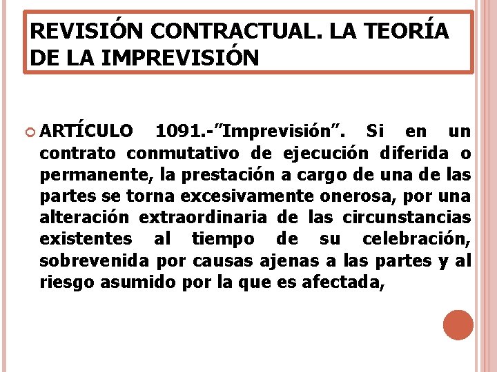 REVISIÓN CONTRACTUAL. LA TEORÍA DE LA IMPREVISIÓN ARTÍCULO 1091. -”Imprevisión”. Si en un contrato REVISIÓN CONTRACTUAL. LA TEORÍA DE LA IMPREVISIÓN ARTÍCULO 1091. -”Imprevisión”. Si en un contrato