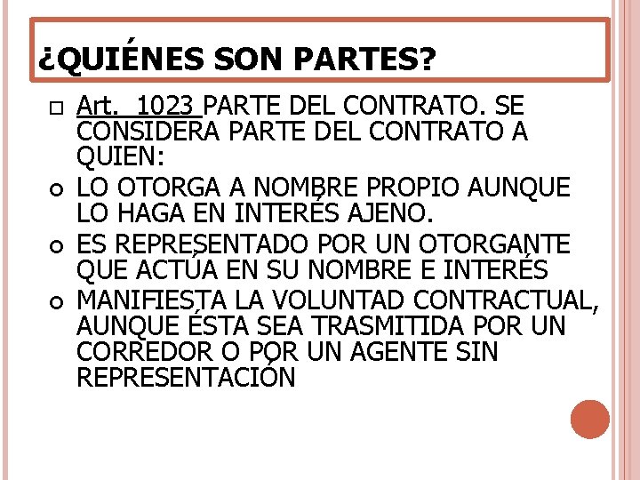 ¿QUIÉNES SON PARTES? Art. 1023 PARTE DEL CONTRATO. SE CONSIDERA PARTE DEL CONTRATO A ¿QUIÉNES SON PARTES? Art. 1023 PARTE DEL CONTRATO. SE CONSIDERA PARTE DEL CONTRATO A