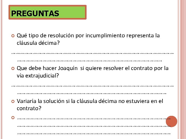PREGUNTAS Qué tipo de resolución por incumplimiento representa la cláusula décima? ………………………………………………… Que debe PREGUNTAS Qué tipo de resolución por incumplimiento representa la cláusula décima? ………………………………………………… Que debe