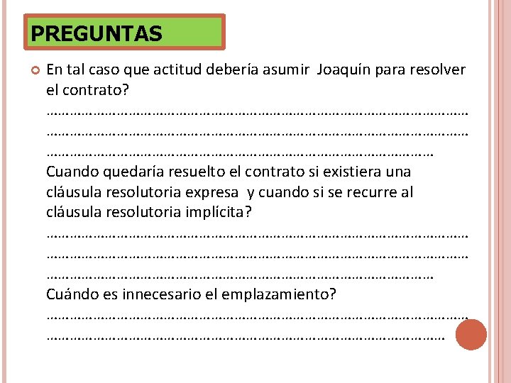 PREGUNTAS En tal caso que actitud debería asumir Joaquín para resolver el contrato? ……………………………………………………………………………………………… PREGUNTAS En tal caso que actitud debería asumir Joaquín para resolver el contrato? ………………………………………………………………………………………………