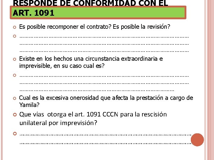 RESPONDE DE CONFORMIDAD CON EL ART. 1091 Es posible recomponer el contrato? Es posible RESPONDE DE CONFORMIDAD CON EL ART. 1091 Es posible recomponer el contrato? Es posible