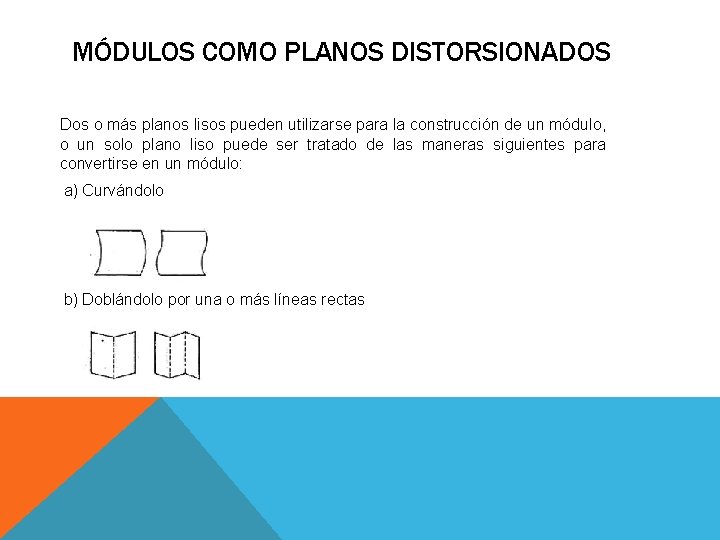 MÓDULOS COMO PLANOS DISTORSIONADOS Dos o más planos lisos pueden utilizarse para la construcción MÓDULOS COMO PLANOS DISTORSIONADOS Dos o más planos lisos pueden utilizarse para la construcción