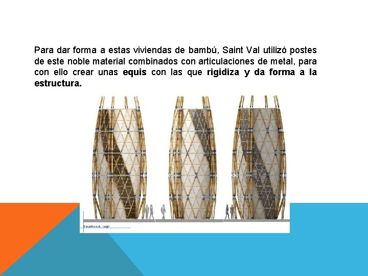 Para dar forma a estas viviendas de bambú, Saint Val utilizó postes de este Para dar forma a estas viviendas de bambú, Saint Val utilizó postes de este