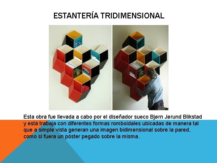 ESTANTERÍA TRIDIMENSIONAL Esta obra fue llevada a cabo por el diseñador sueco Bjørn Jørund ESTANTERÍA TRIDIMENSIONAL Esta obra fue llevada a cabo por el diseñador sueco Bjørn Jørund