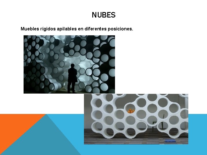 NUBES Muebles rígidos apilables en diferentes posiciones. NUBES Muebles rígidos apilables en diferentes posiciones.