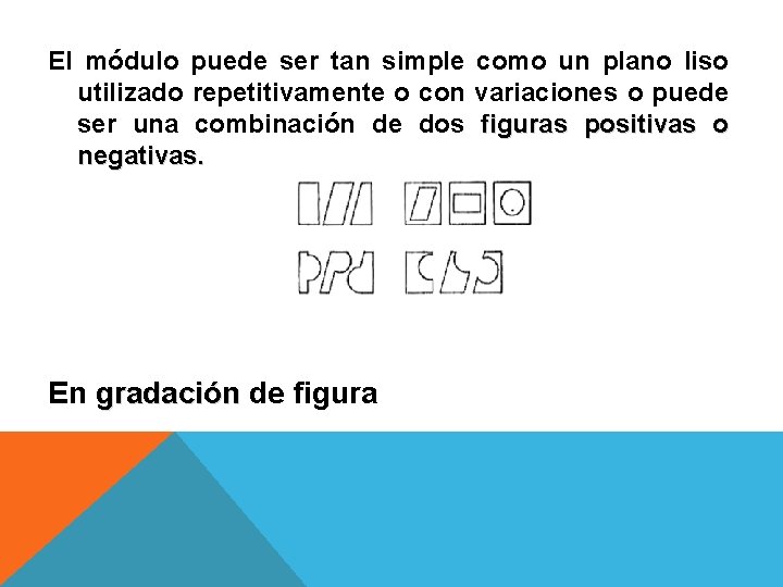 El módulo puede ser tan simple como un plano liso utilizado repetitivamente o con El módulo puede ser tan simple como un plano liso utilizado repetitivamente o con
