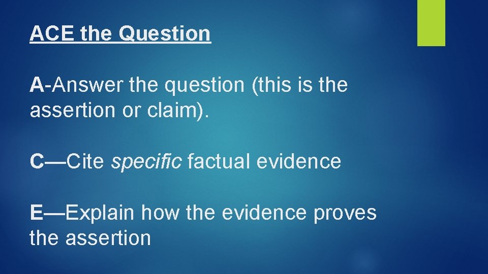 ACE the Question A-Answer the question (this is the assertion or claim). C—Cite specific