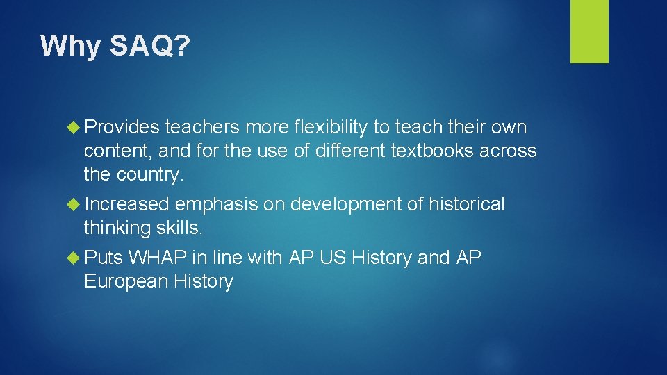 Why SAQ? Provides teachers more flexibility to teach their own content, and for the