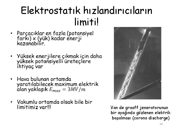 Elektrostatık hızlandırıcıların limiti! • Van de graaff jeneratorunun bir ayağında gözlenen elektrik boşalması (corona