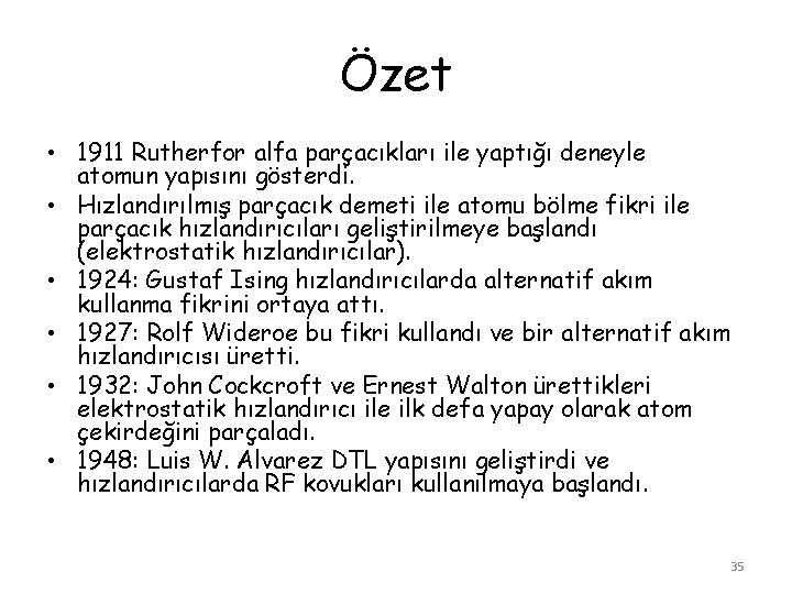 Özet • 1911 Rutherfor alfa parçacıkları ile yaptığı deneyle atomun yapısını gösterdi. • Hızlandırılmış