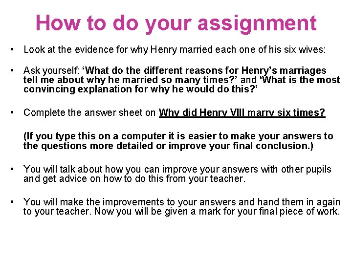 How to do your assignment • Look at the evidence for why Henry married