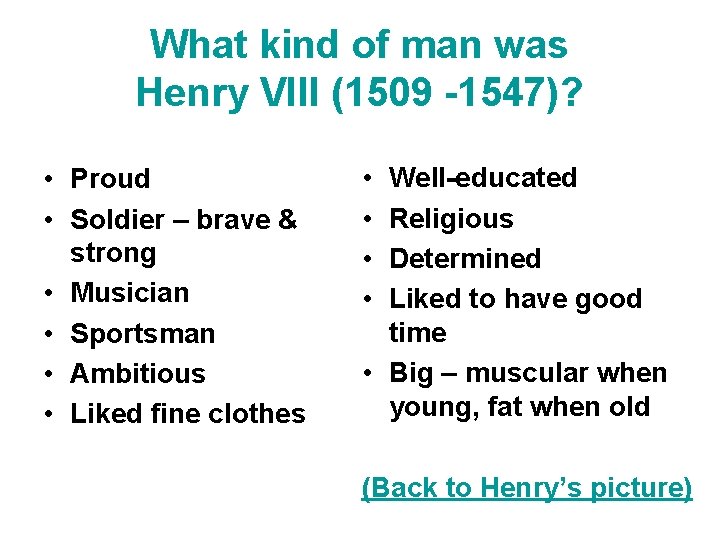 What kind of man was Henry VIII (1509 -1547)? • Proud • Soldier –