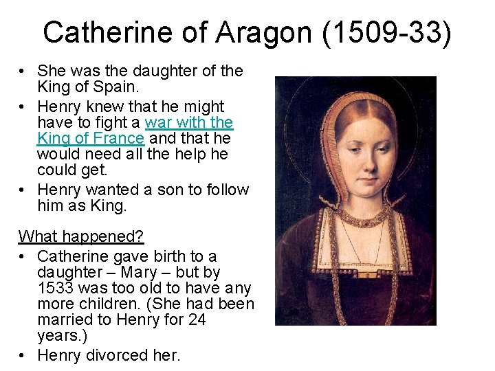 Catherine of Aragon (1509 -33) • She was the daughter of the King of