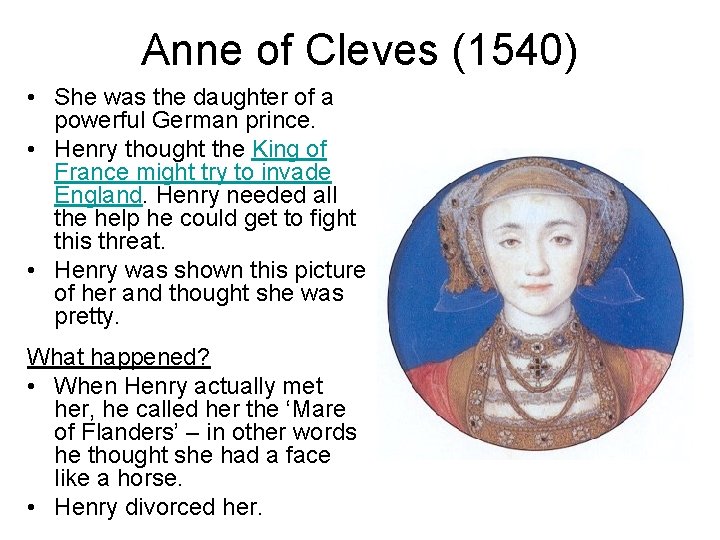 Anne of Cleves (1540) • She was the daughter of a powerful German prince.