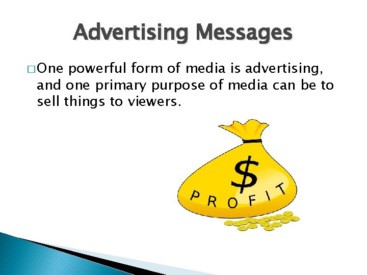 Advertising Messages � One powerful form of media is advertising, and one primary purpose