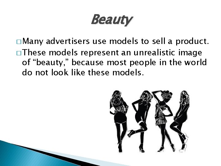 Beauty � Many advertisers use models to sell a product. � These models represent