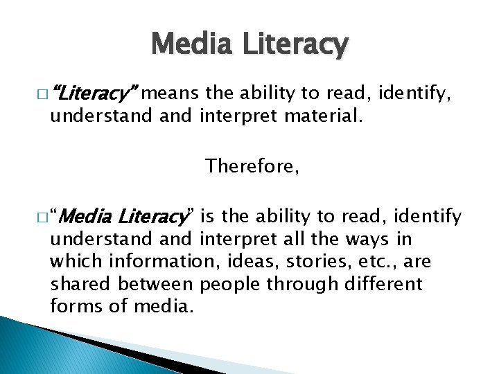 Media Literacy � “Literacy” means the ability to read, identify, understand interpret material. Therefore,