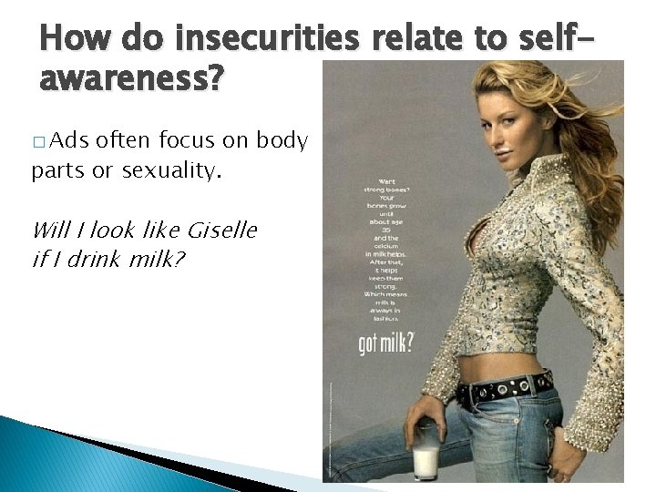 How do insecurities relate to selfawareness? � Ads often focus on body parts or